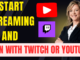 Start Streaming and Earn with Twitch or YouTube